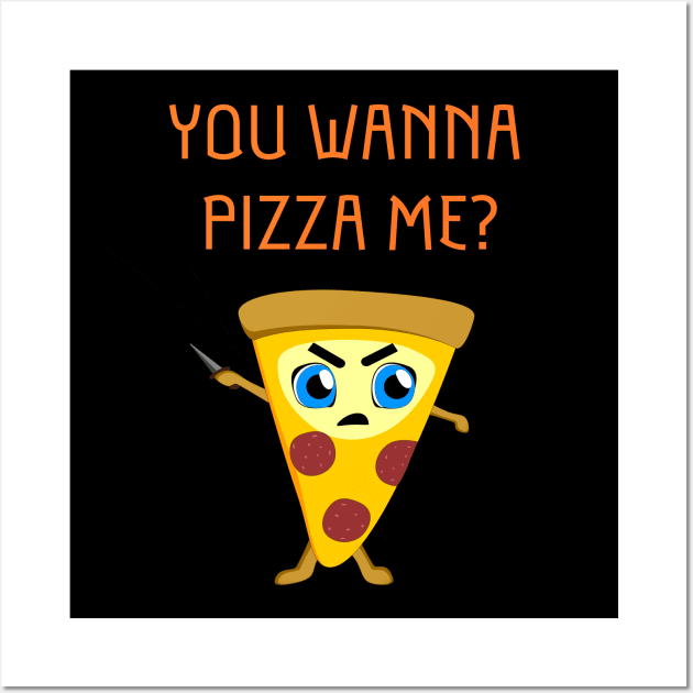 You Wanna Pizza Me? Wall Art by MemzTeez